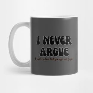 I never argue, I just explain that you are not right Shirt, Funny Shirt, Mom Life Shirt Mug